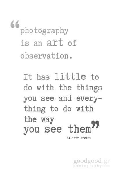 quote card of Elliott Erwitt: "Photography is an art of observation. It has little to do with the things you see and everything to do with the way you see them."
